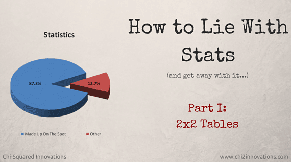 How to Lie With Stats, Part 1 - 2x2 Tables - 570x317 How to lie with stats