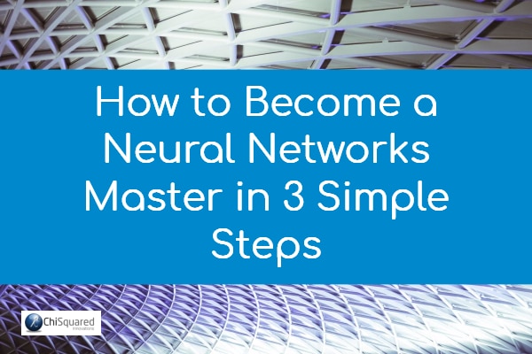 how to become a neural networks master in 3 simple steps How to become a neural networks master in 3 simple steps