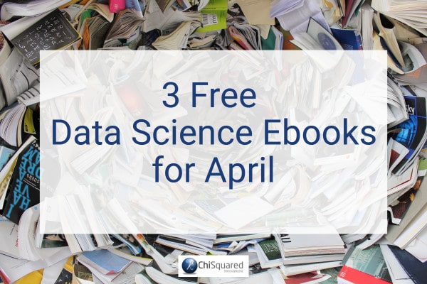 3 Free Data Science Ebooks for April 3 Free Data Science Ebooks for April