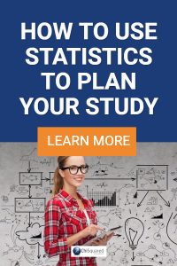 HOW TO USE STATISTICS TO PLAN YOUR STUDY How to use statistics to plan your study