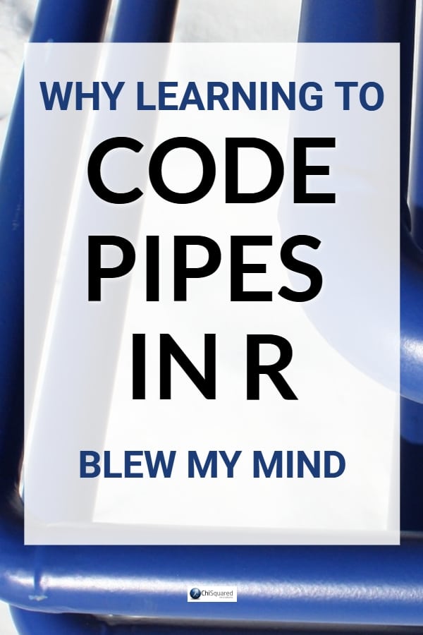 Why learning to code R Pipes blew my mind