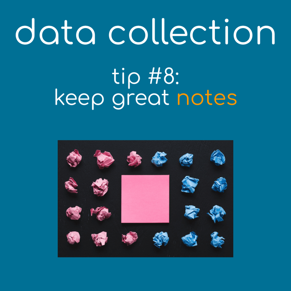 Data Collection Tip 8 - Keep Great Notes