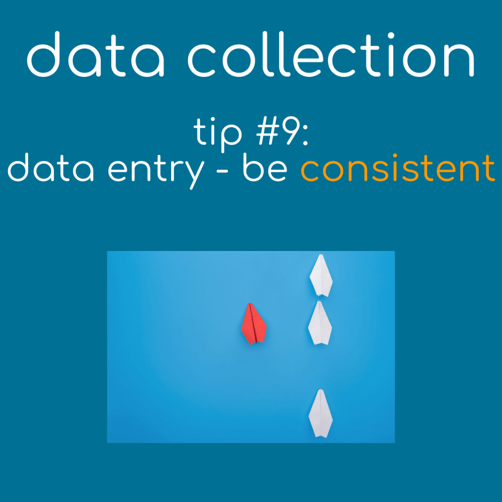 Data Collection Tip 9 - Be Consistent with Data Entry