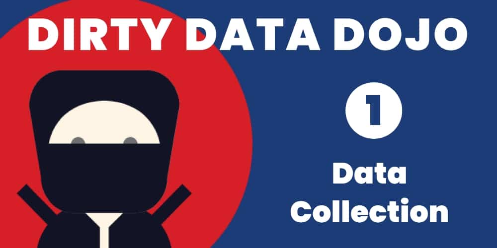 Dirty Data Dojo - Data Collection