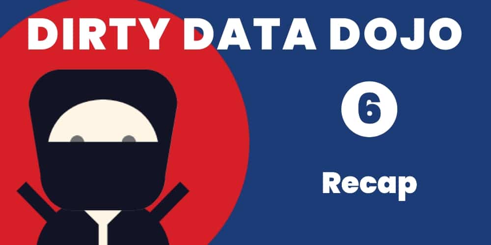 Dirty Data Dojo - Recap Dirty Data Dojo - Recap
